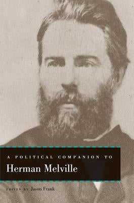 A Political Companion to Herman Melville by Frank, Jason