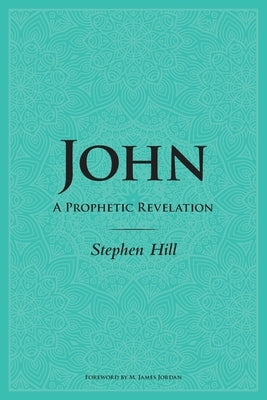 John: A Prophetic Revelation Paperback Ancient Future Trust