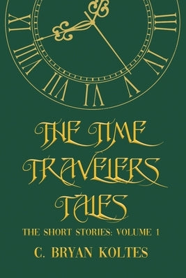 The Time Travelers Tales: The Short Stories: Volume 1 Paperback Rosedog Books