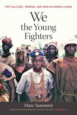 We the Young Fighters: Pop Culture, Terror, and War in Sierra Leone Paperback University of Georgia Press