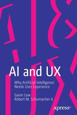 AI and UX: Why Artificial Intelligence Needs User Experience by Lew, Gavin