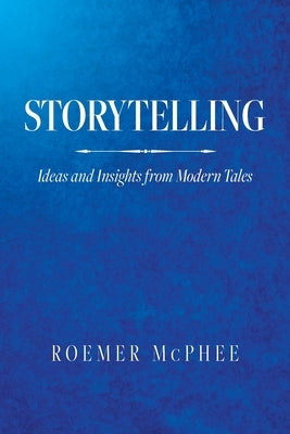 Storytelling: Ideas and Insights from Modern Tales Paperback Palmetto Publishing