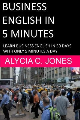 Business English in 5 minutes Paperback Createspace Independent Publishing Platform