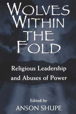 Wolves within the Fold: Religious Leadership and Abuses of Power Paperback Rutgers University Press