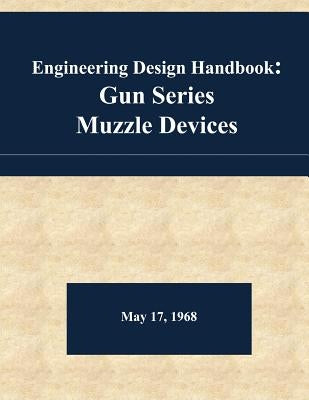 Engineering Design Handbook: Gun Series - Muzzle Devices Paperback Createspace Independent Publishing Platform