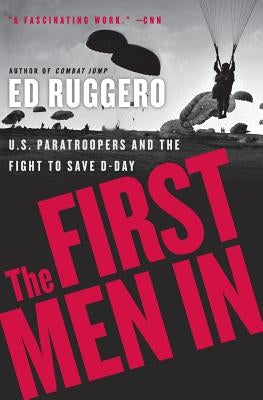 The First Men in: US Paratroopers and the Fight to Save D-Day Paperback William Morrow & Company