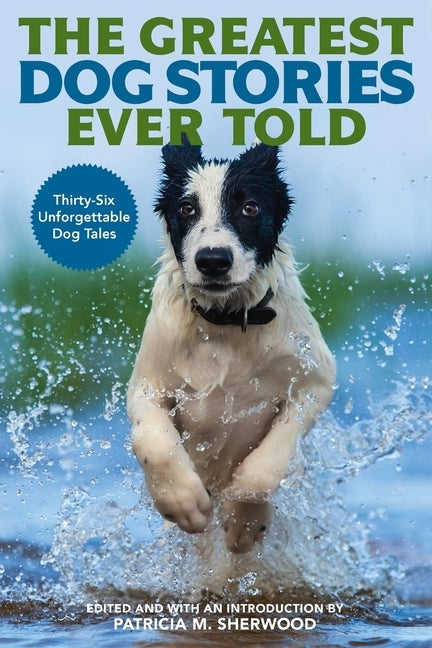 The Greatest Dog Stories Ever Told: Thirty-Six Unforgettable Dog Tales Paperback Lyons Press