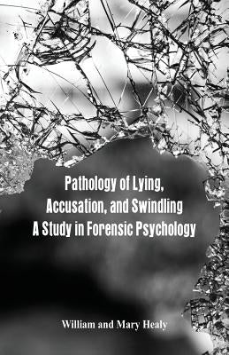 Pathology of Lying, Accusation, and Swindling: A Study in Forensic Psychology Paperback Alpha Edition