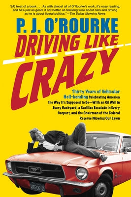 Driving Like Crazy: Thirty Years of Vehicular Hell-Bending, Celebrating America the Way It's Supposed to Be -- With an Oi Paperback Grove Press
