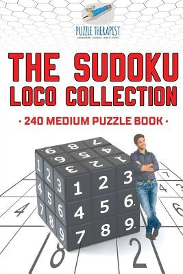 The Sudoku Loco Collection 240 Medium Puzzle Book Paperback Puzzle Therapist