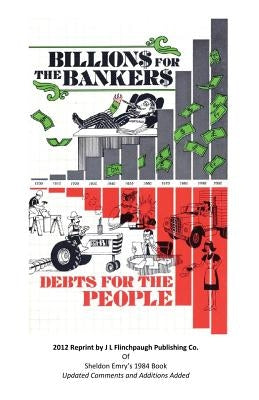 Billions For The Bankers-Debts For The People Paperback J. L. Flinchpaugh Publishing Company