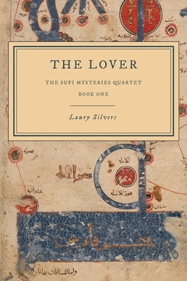 The Lover: The Sufi Mysteries Quartet Book One Paperback Laury Silvers