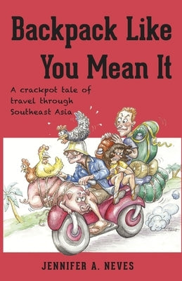 Backpack Like You Mean It: A crackpot tale of travel through Southeast Asia Paperback Mad Dash Publishing