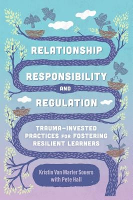 Relationship, Responsibility, and Regulation: Trauma-Invested Practices for Fostering Resilient Learners Paperback ASCD