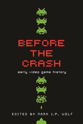 Before the Crash: Early Video Game History Paperback Wayne State University Press