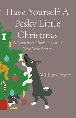Have Yourself A Pesky Little Christmas: A Decade of Christmas and New Year Poetry Paperback Pesky Poetry Publishing