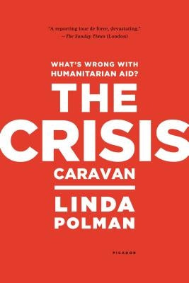 Crisis Caravan: What's Wrong with Humanitarian Aid? Paperback Picador USA