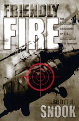 Friendly Fire: The Accidental Shootdown of U.S. Black Hawks Over Northern Iraq Paperback Princeton University Press
