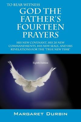 God the Father's Fourteen Prayers: His New Covenant, His 20 New Commandments, His New Seals, and His Revelations for the True New Time Paperback Outskirts Press