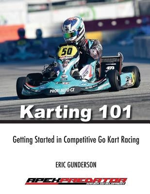 Karting 101: Getting Started in Competitive Go Kart Racing Paperback Createspace Independent Publishing Platform