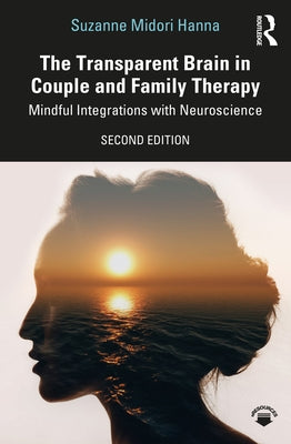 The Transparent Brain in Couple and Family Therapy: Mindful Integrations with Neuroscience Paperback Routledge