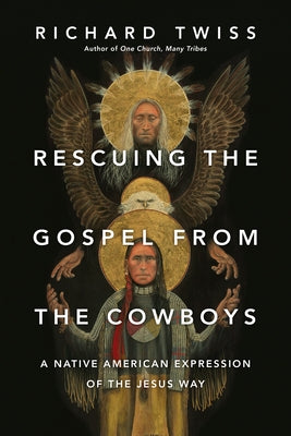 Rescuing the Gospel from the Cowboys: A Native American Expression of the Jesus Way Paperback IVP Books