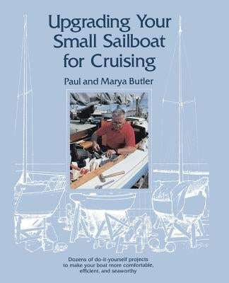 Upgrading Your Small Sailboat for Cruising Paperback International Marine Publishing