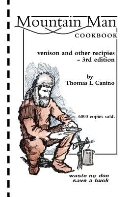 Mountain Man Cookbook: Venison and Other Recipies - 3rd Edition Paperback Xlibris