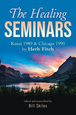 The Healing Seminars: Kauai 1989 & Chicago 1990 by Herb Fitch Paperback Bookwhip Company