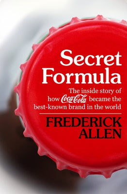 Secret Formula: The Inside Story of How Coca-Cola Became the Best-Known Brand in the World Paperback Open Road Media