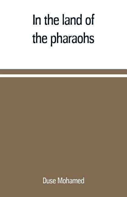 In the land of the pharaohs: a short history of Egypt from the fall of Ismail to the assassination of Boutros Pasha Paperback Alpha Edition