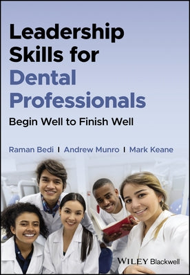 Leadership Skills for Dental Professionals: Begin Well to Finish Well Paperback Wiley-Blackwell