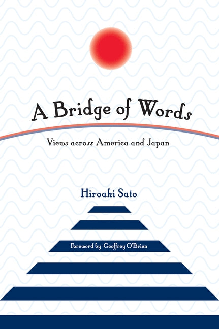 A Bridge of Words: Views across America and Japan by Sato, Hiroaki