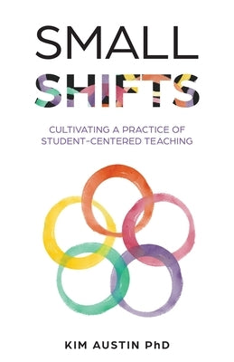 Small Shifts: Cultivating a Practice of Student-Centered Teaching Paperback New Degree Press