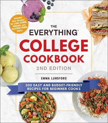 The Everything College Cookbook, 2nd Edition: 300 Easy and Budget-Friendly Recipes for Beginner Cooks Everything