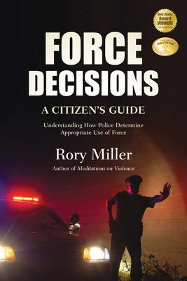 Force Decisions: A Citizen's Guide to Understanding How Police Determine Appropriate Use of Force Paperback YMAA Publication Center