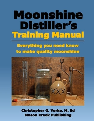 Moonshine Distiller's Training Manual Paperback Mason Creek Publishing