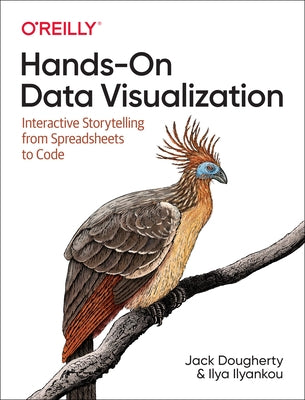 Hands-On Data Visualization: Interactive Storytelling from Spreadsheets to Code Paperback O'Reilly Media