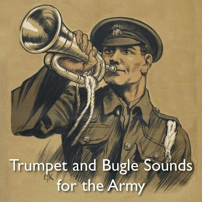 Trumpet and Bugle Sounds for the Army: With Words also Bugle Marches Paperback Naval & Military Press
