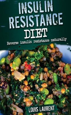 Insulin Resistance Diet: Reverse Insulin Resistance Naturally Paperback Createspace Independent Publishing Platform