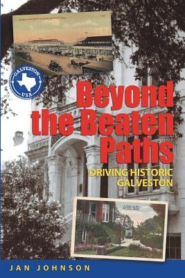 Beyond the Beaten Paths: Driving Historic Galveston Paperback Wild Horse Press