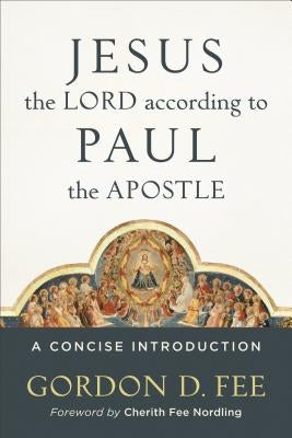 Jesus the Lord According to Paul the Apostle: A Concise Introduction Paperback Baker Academic