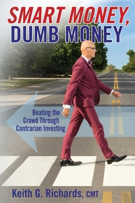 SMART MONEY, Dumb Money: Beating the Crowd Through Contrarian Investing Kinetics Design - Kdbooks.CA