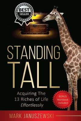 Standing Tall: Acquiring The 13 Riches of Life Effortlessly Paperback Mark Januszewski