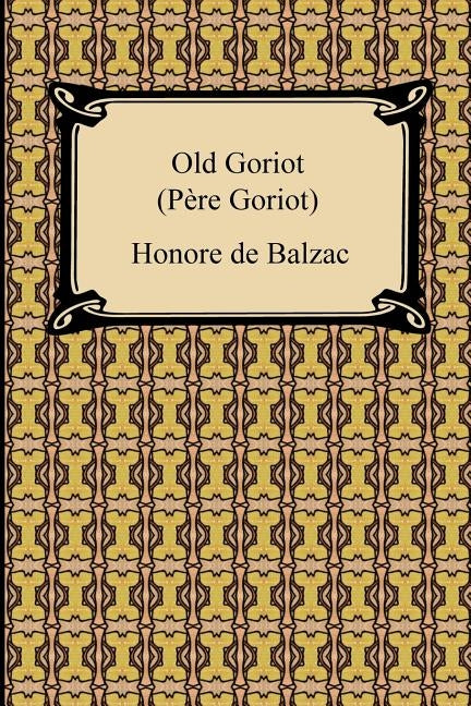 Old Goriot (Pere Goriot) Paperback Digireads.com