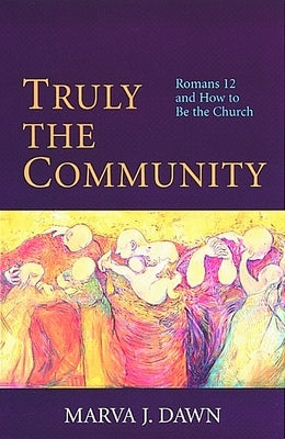Truly the Community: Romans 12 and How to Be the Church Paperback William B. Eerdmans Publishing Company