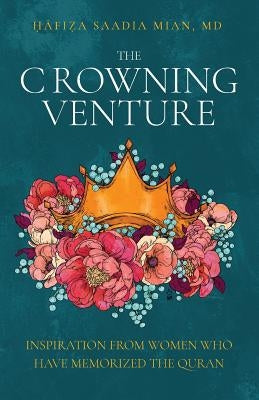 The Crowning Venture: Inspiration from Women Who Have Memorized the Quran Paperback Daybreak Press