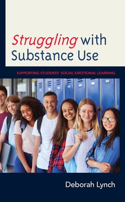 Struggling with Substance Use: Supporting Students' Social Emotional Learning Paperback Rowman & Littlefield Publishers
