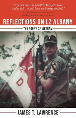 Reflections on LZ Albany: The Agony of Vietnam Paperback James T. Lawrence