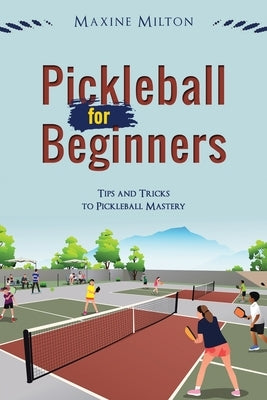 Pickleball for Beginners: Tips and Tricks to Pickleball Mastery Paperback Independently Published